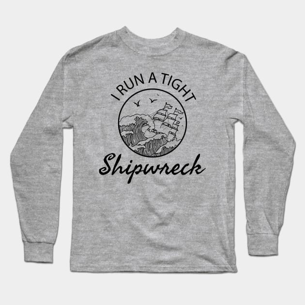 I Run a Tight Shipwreck - mom saying Long Sleeve T-Shirt by DesIndie